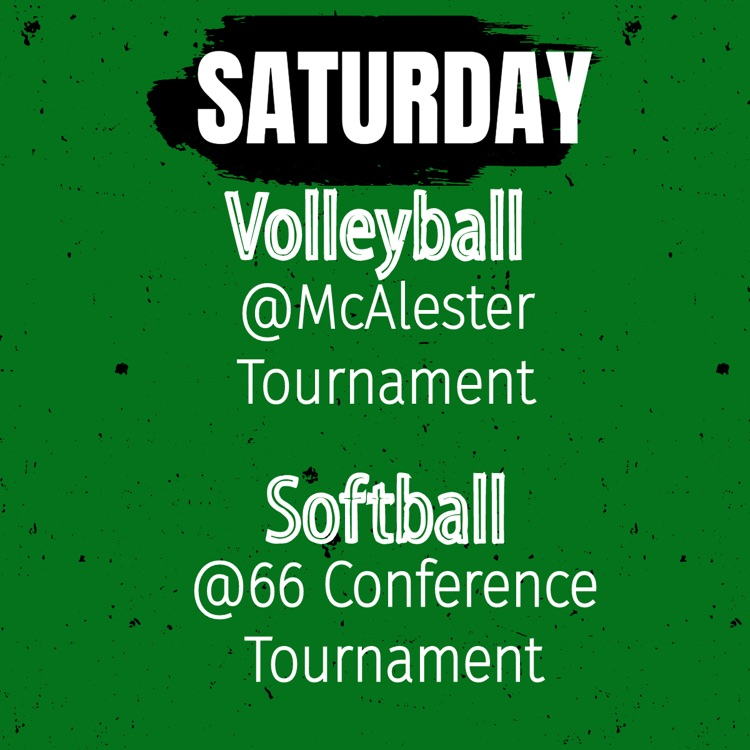 Saturday - Volleyball @ McAlester Tournament and Softball @ 66 Conference Tournament